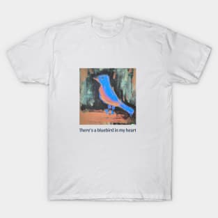 There's a bluebird in my heart poem by Bukowski T shirt T-Shirt